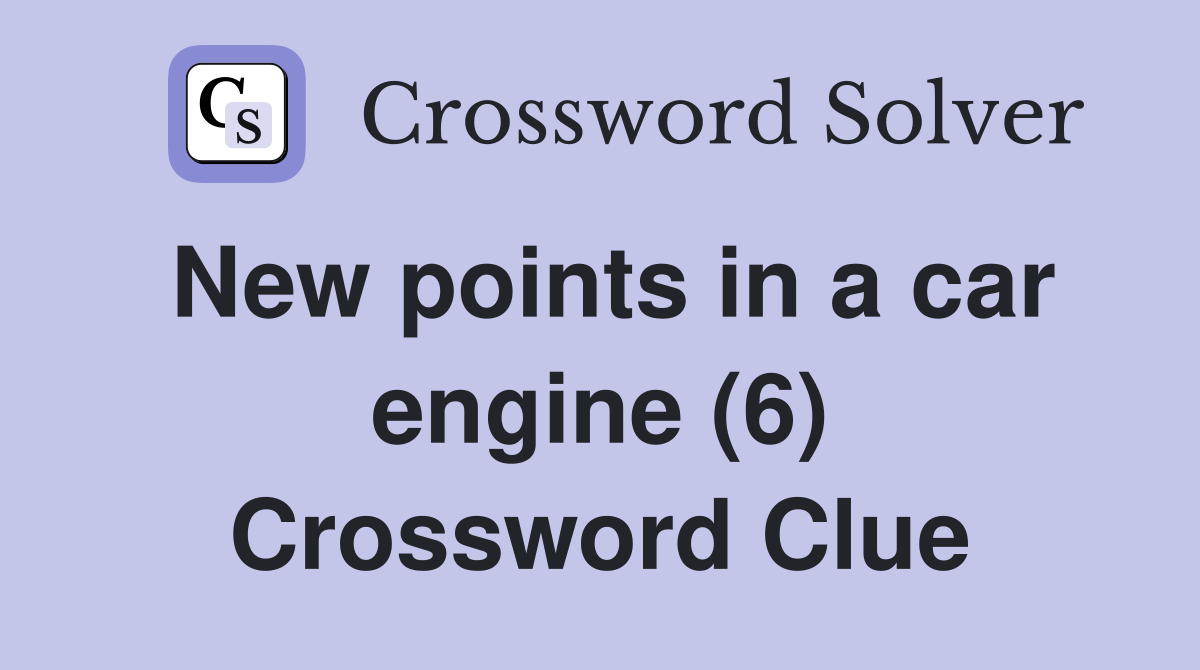 New points in a car engine (6) Crossword Clue Answers Crossword Solver